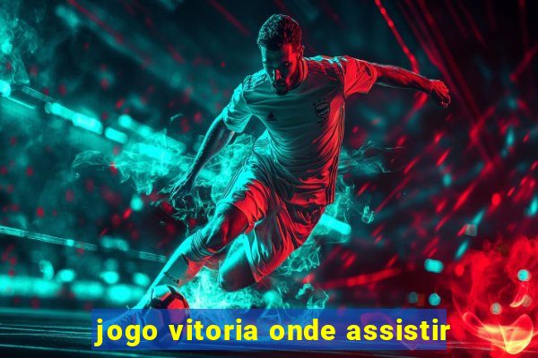 jogo vitoria onde assistir