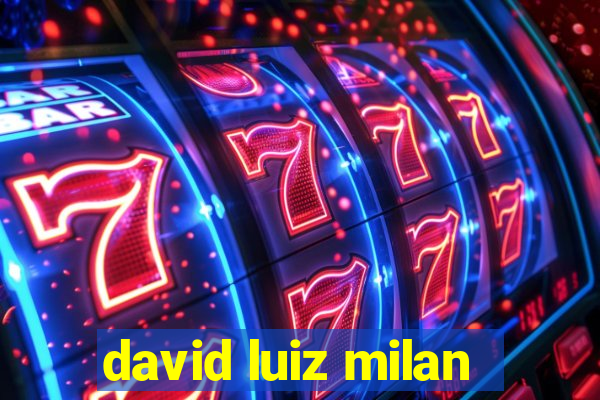 david luiz milan