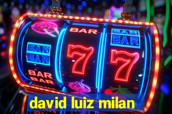 david luiz milan