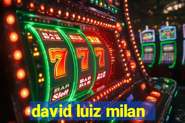 david luiz milan