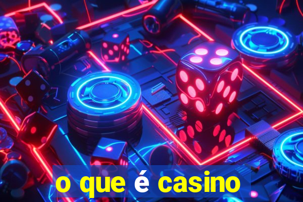 o que é casino