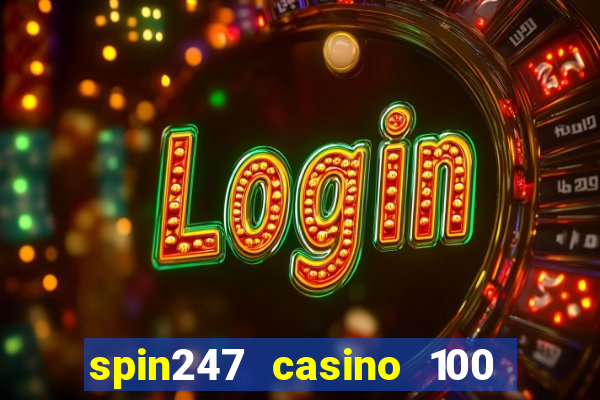 spin247 casino 100 free spins