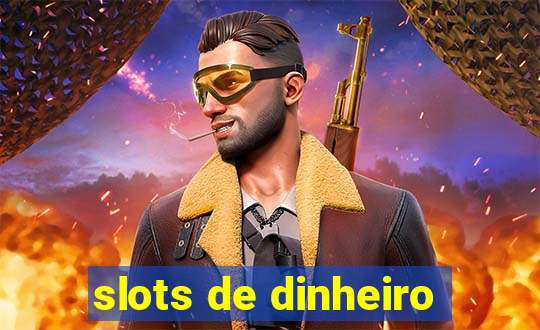 slots de dinheiro