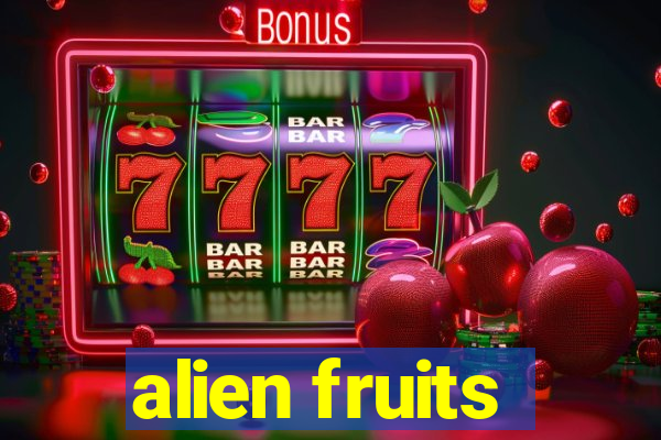 alien fruits