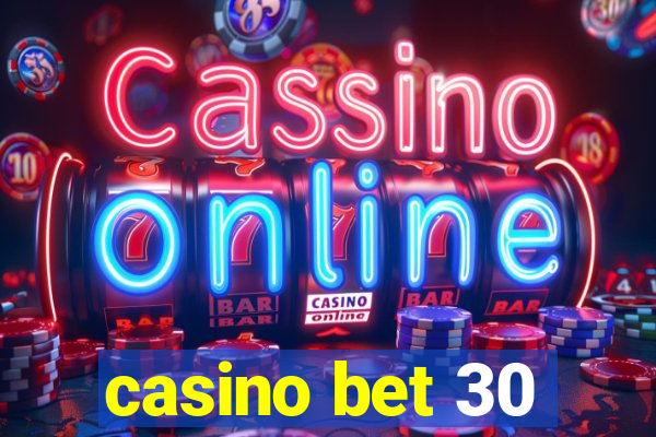 casino bet 30