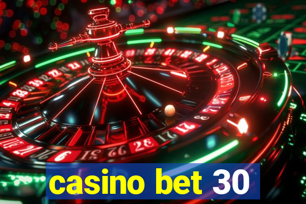 casino bet 30