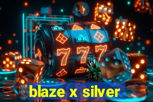 blaze x silver