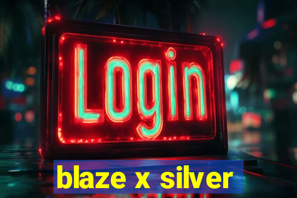 blaze x silver