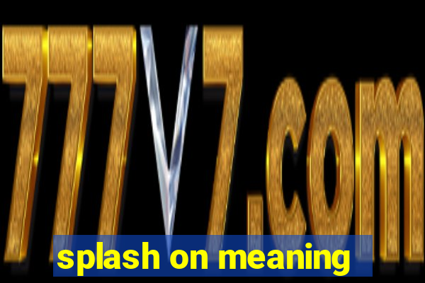 splash on meaning