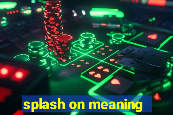 splash on meaning