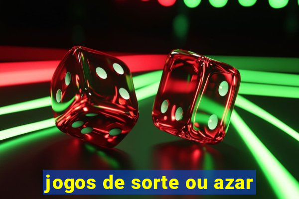 jogos de sorte ou azar