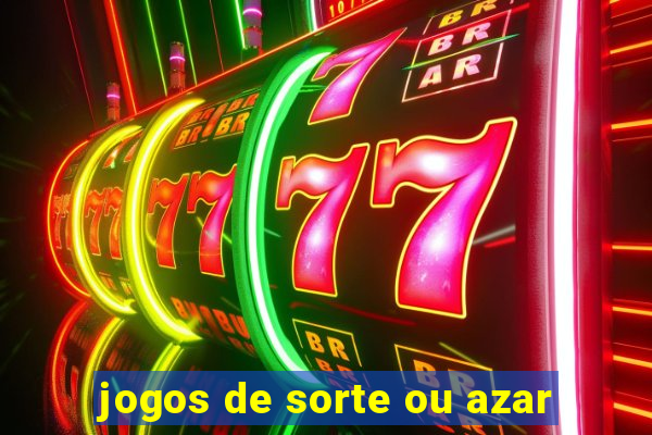 jogos de sorte ou azar