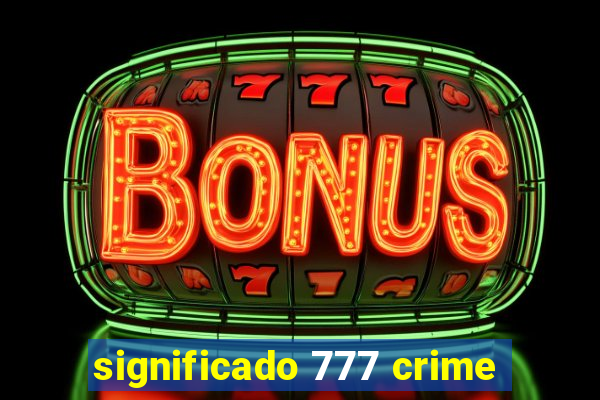 significado 777 crime