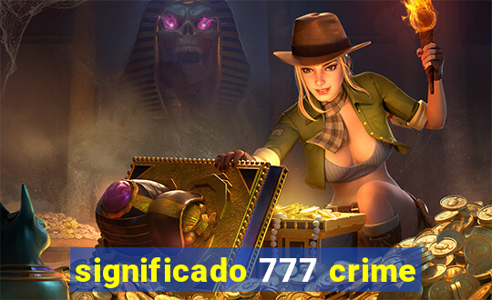 significado 777 crime