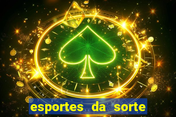 esportes da sorte e vai de bet