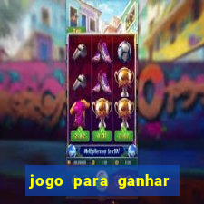 jogo para ganhar dinheiro grátis