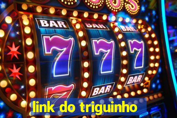 link do triguinho