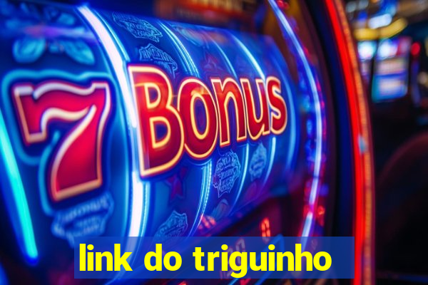 link do triguinho