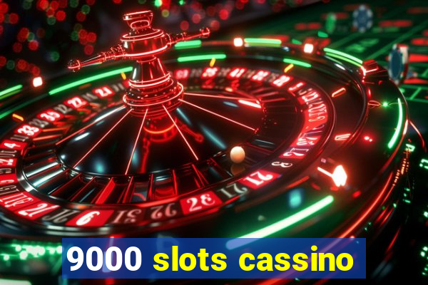 9000 slots cassino