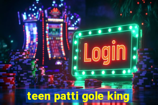 teen patti gole king