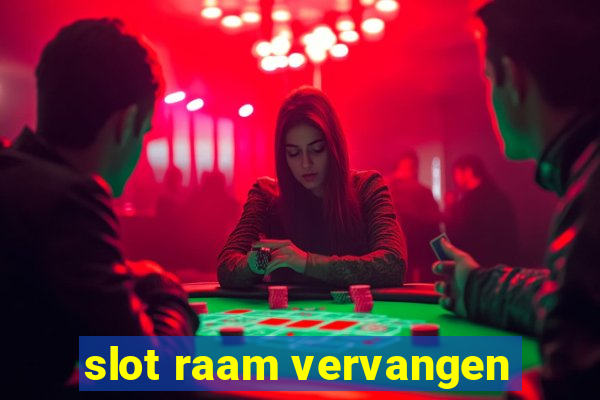 slot raam vervangen