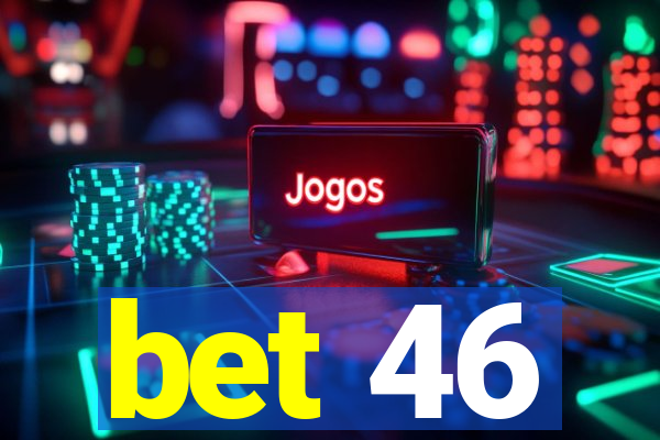 bet 46