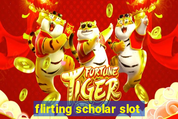 flirting scholar slot