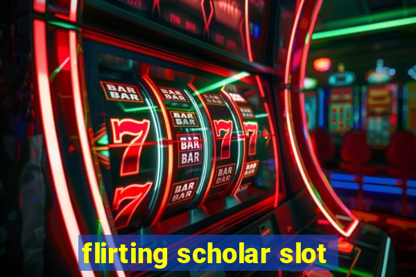 flirting scholar slot