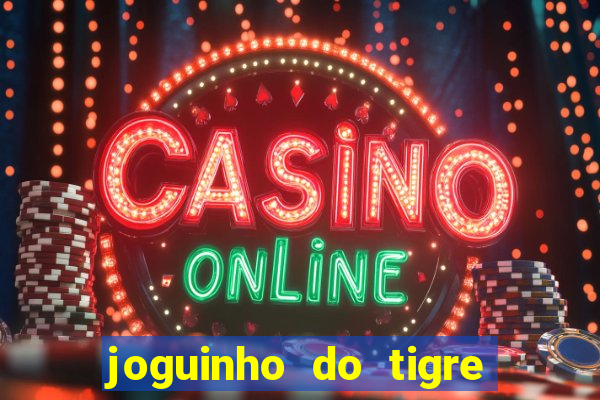 joguinho do tigre para ganhar dinheiro