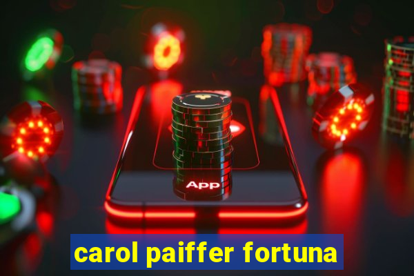 carol paiffer fortuna