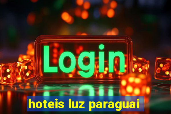 hoteis luz paraguai