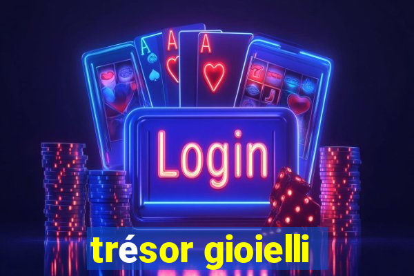 trésor gioielli