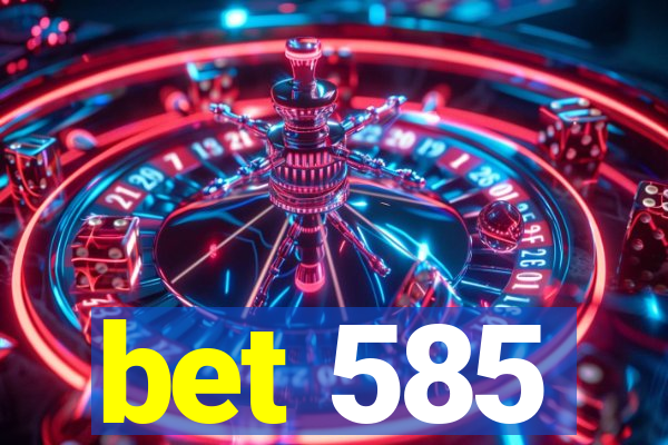 bet 585