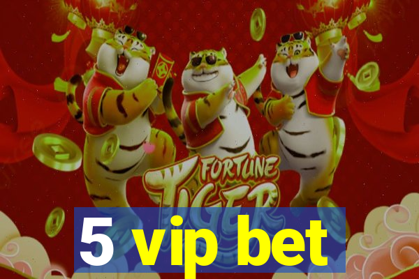 5 vip bet