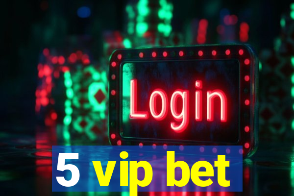 5 vip bet