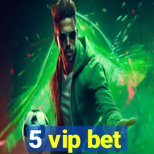 5 vip bet