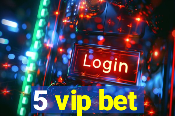 5 vip bet