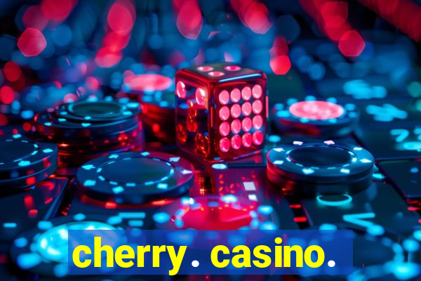 cherry. casino.