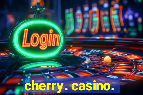 cherry. casino.