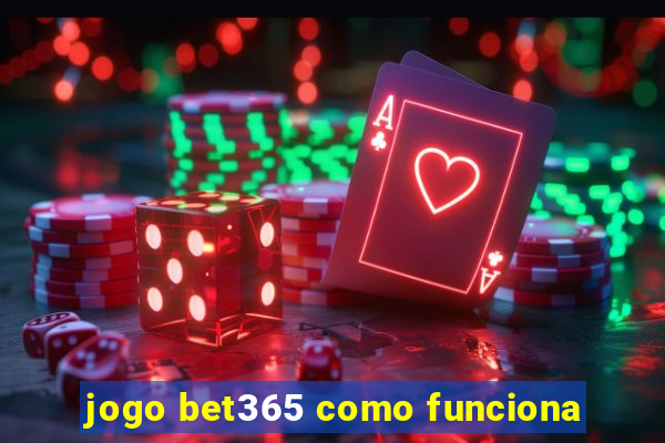 jogo bet365 como funciona