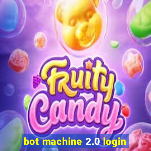 bot machine 2.0 login