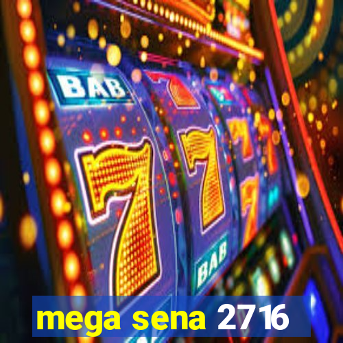 mega sena 2716