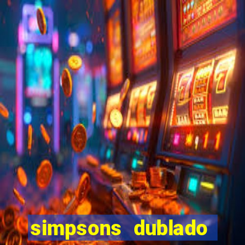 simpsons dublado assistir online