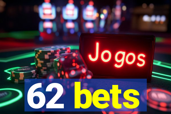 62 bets