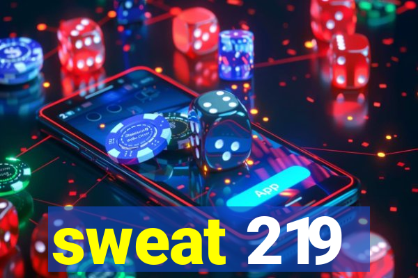 sweat 219