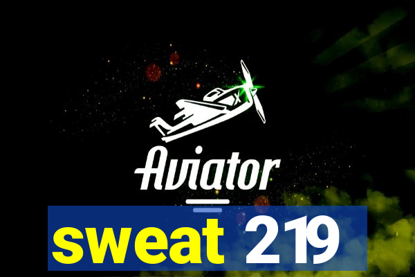 sweat 219