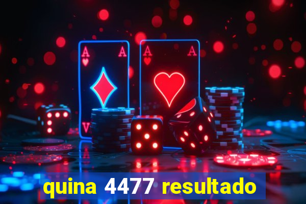 quina 4477 resultado