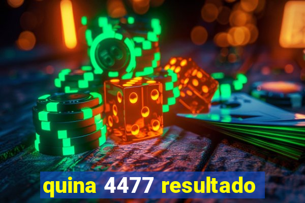 quina 4477 resultado