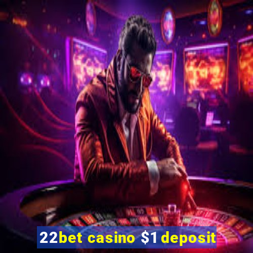 22bet casino $1 deposit