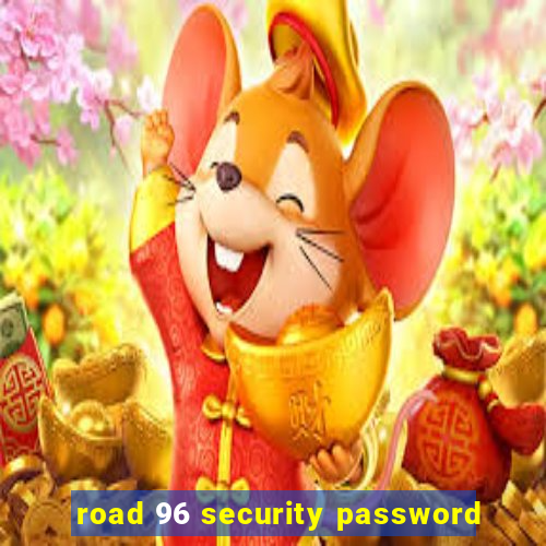 road 96 security password